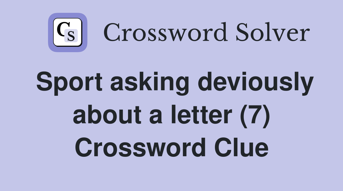 Sport asking deviously about a letter (7) Crossword Clue Answers